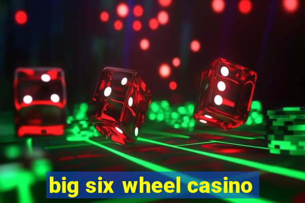 big six wheel casino