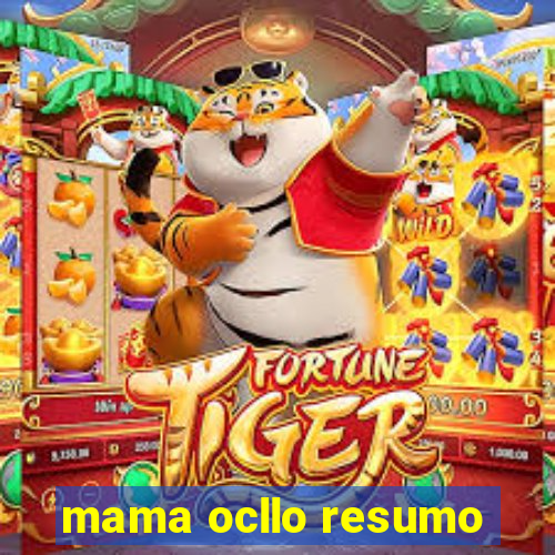 mama ocllo resumo