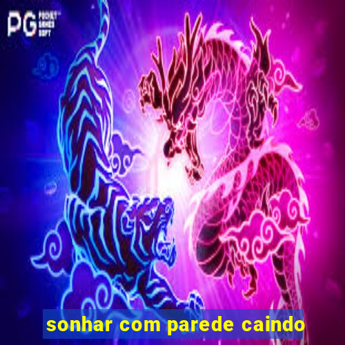 sonhar com parede caindo