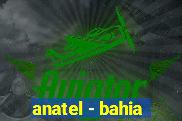 anatel - bahia