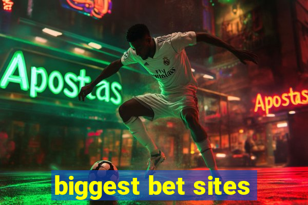 biggest bet sites