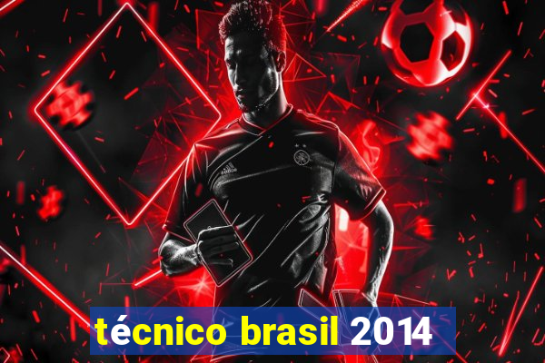 técnico brasil 2014