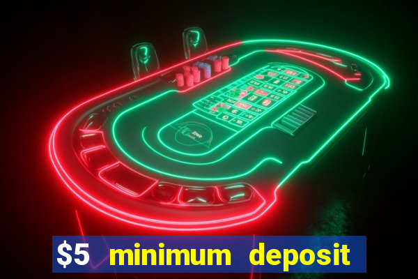 $5 minimum deposit casino canada 2022