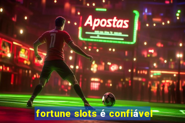 fortune slots é confiável