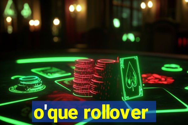 o'que rollover