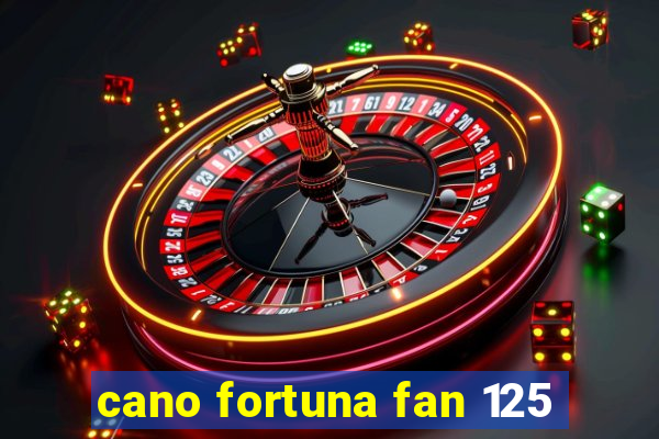 cano fortuna fan 125