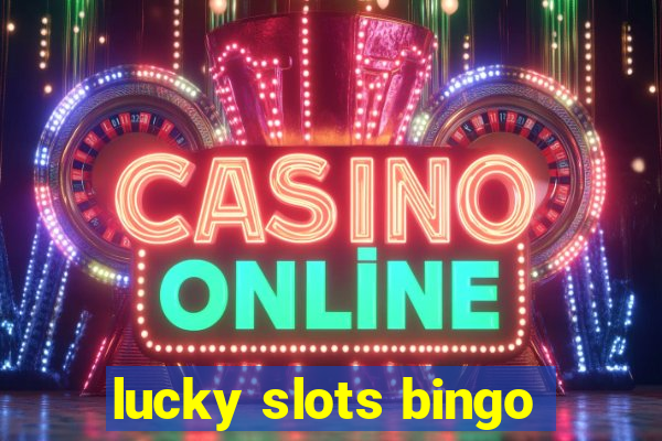 lucky slots bingo