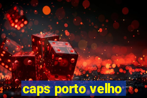 caps porto velho