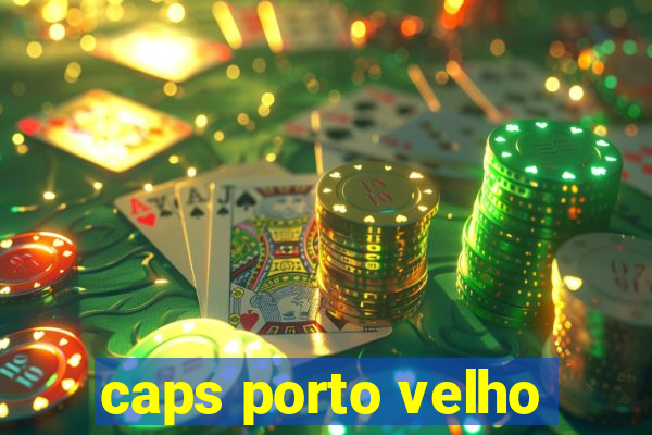 caps porto velho