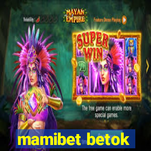 mamibet betok