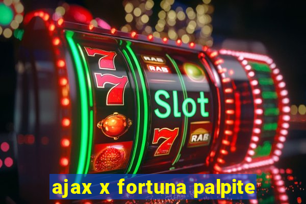 ajax x fortuna palpite