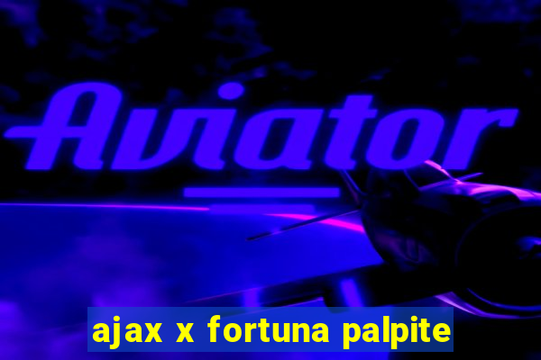 ajax x fortuna palpite