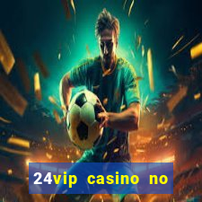 24vip casino no deposit bonus codes 2020