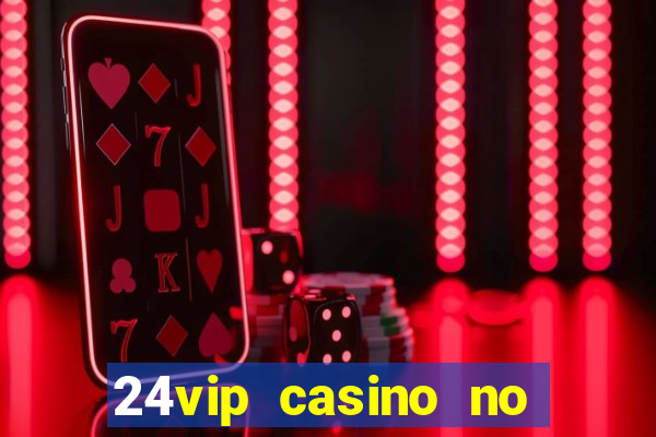 24vip casino no deposit bonus codes 2020