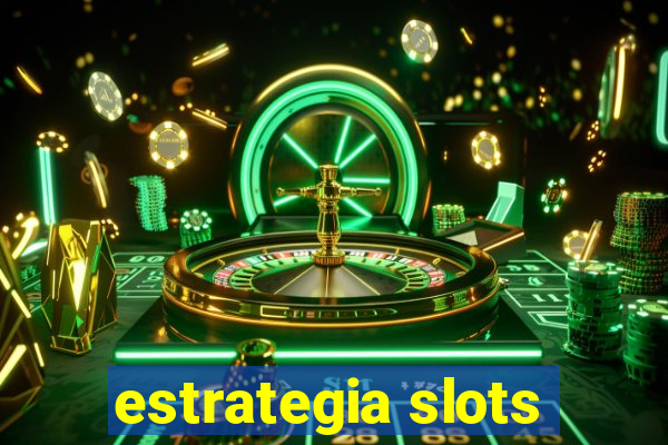 estrategia slots