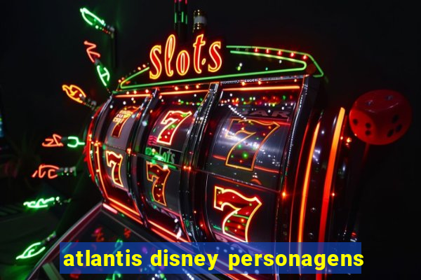 atlantis disney personagens