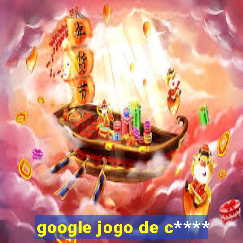 google jogo de c****