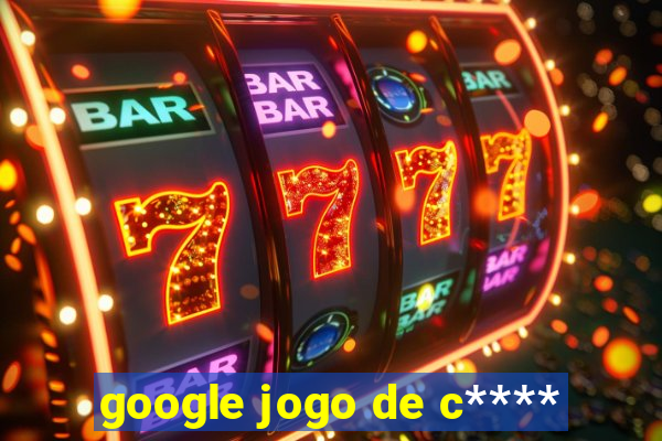 google jogo de c****