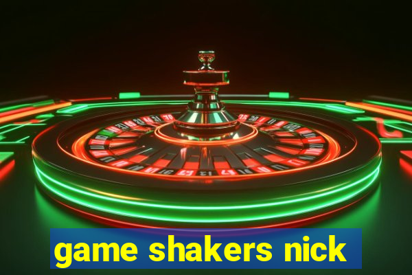 game shakers nick