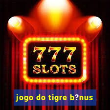 jogo do tigre b?nus