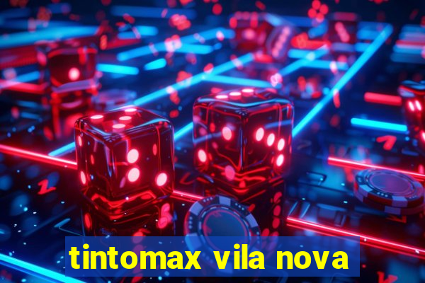 tintomax vila nova