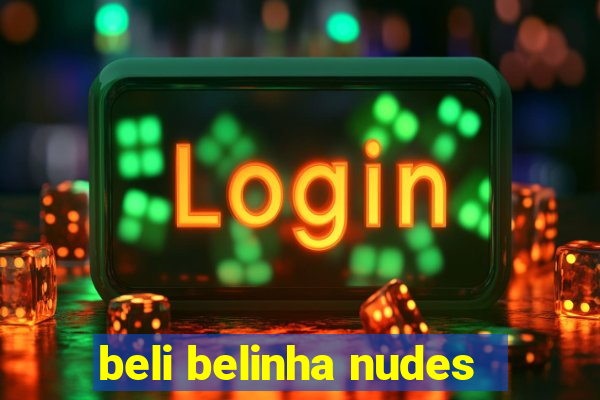 beli belinha nudes