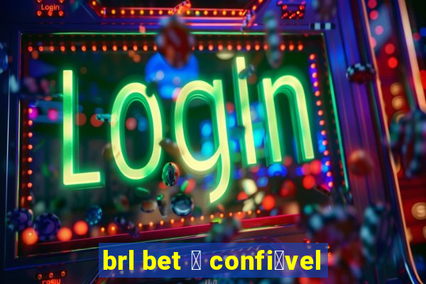 brl bet 茅 confi谩vel