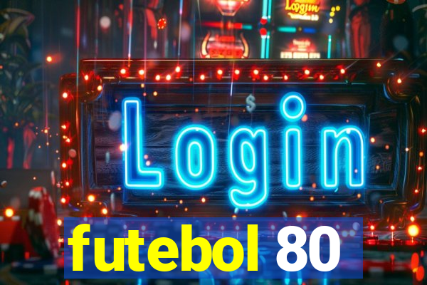 futebol 80