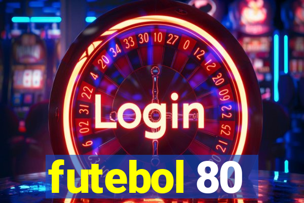 futebol 80