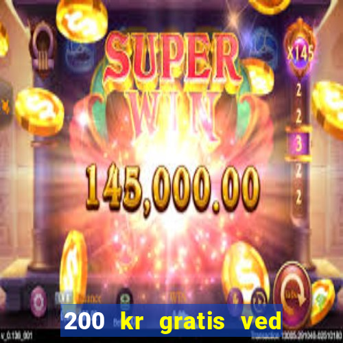 200 kr gratis ved registrering casino