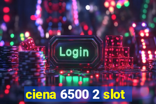 ciena 6500 2 slot