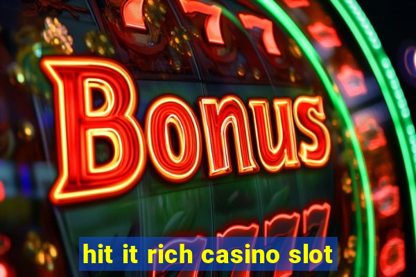 hit it rich casino slot