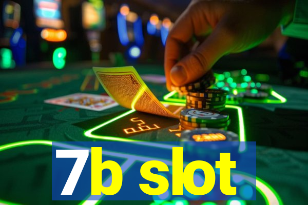 7b slot