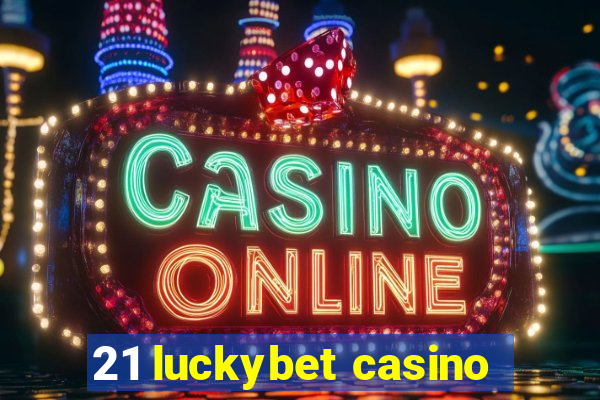 21 luckybet casino