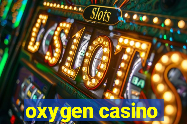 oxygen casino