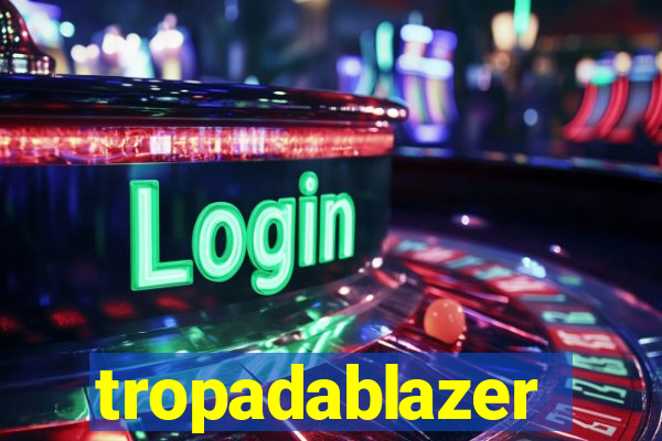 tropadablazer