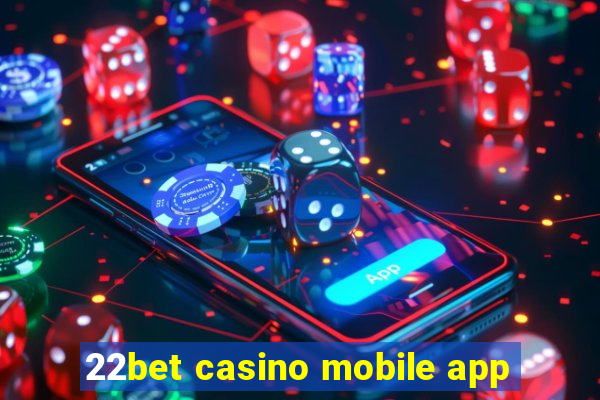 22bet casino mobile app