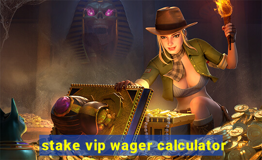 stake vip wager calculator