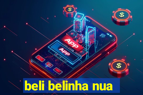 beli belinha nua