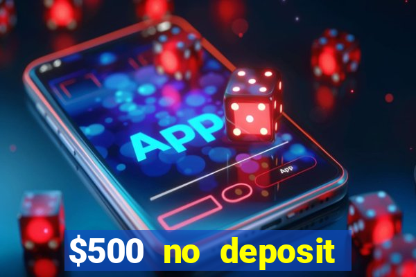 $500 no deposit bonus casino