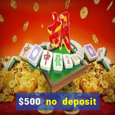 $500 no deposit bonus casino