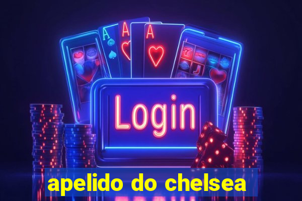 apelido do chelsea