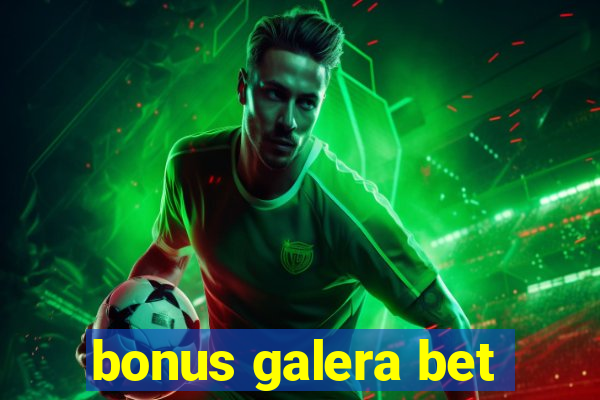 bonus galera bet