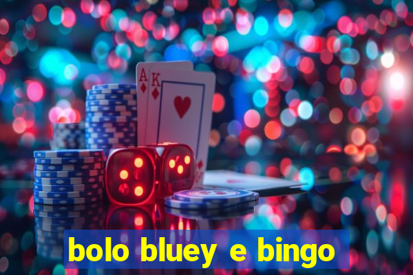 bolo bluey e bingo