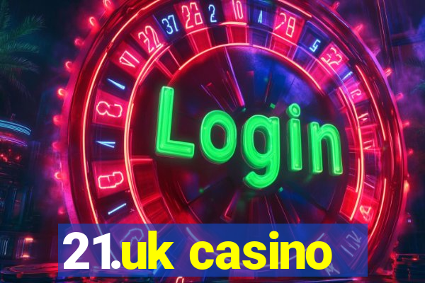 21.uk casino