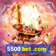 5500 bet .com