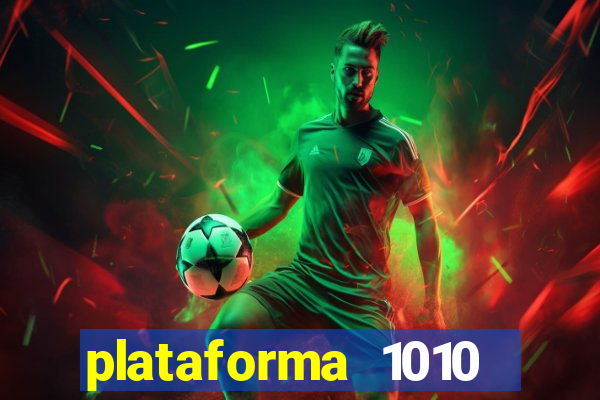 plataforma 1010 jogo do tigre