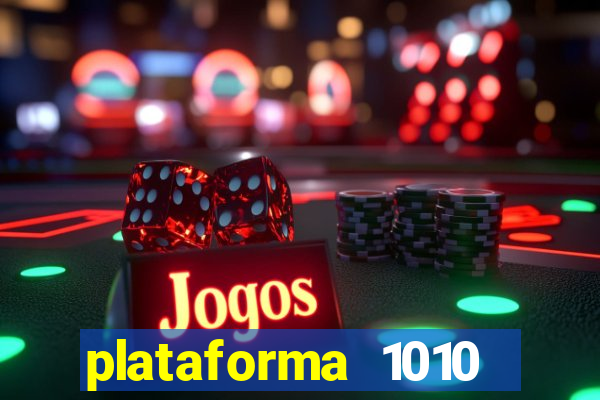 plataforma 1010 jogo do tigre