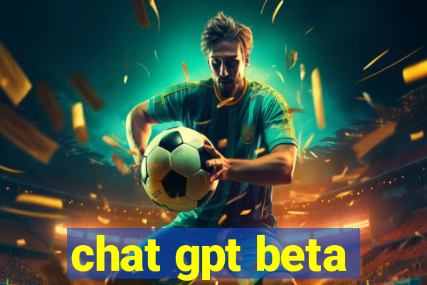 chat gpt beta