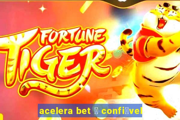 acelera bet 茅 confi谩vel